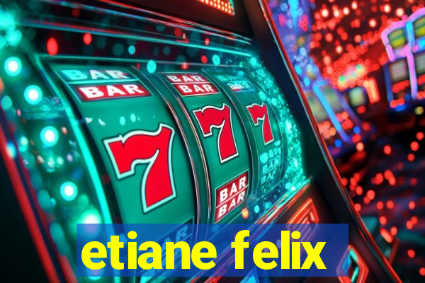 etiane felix